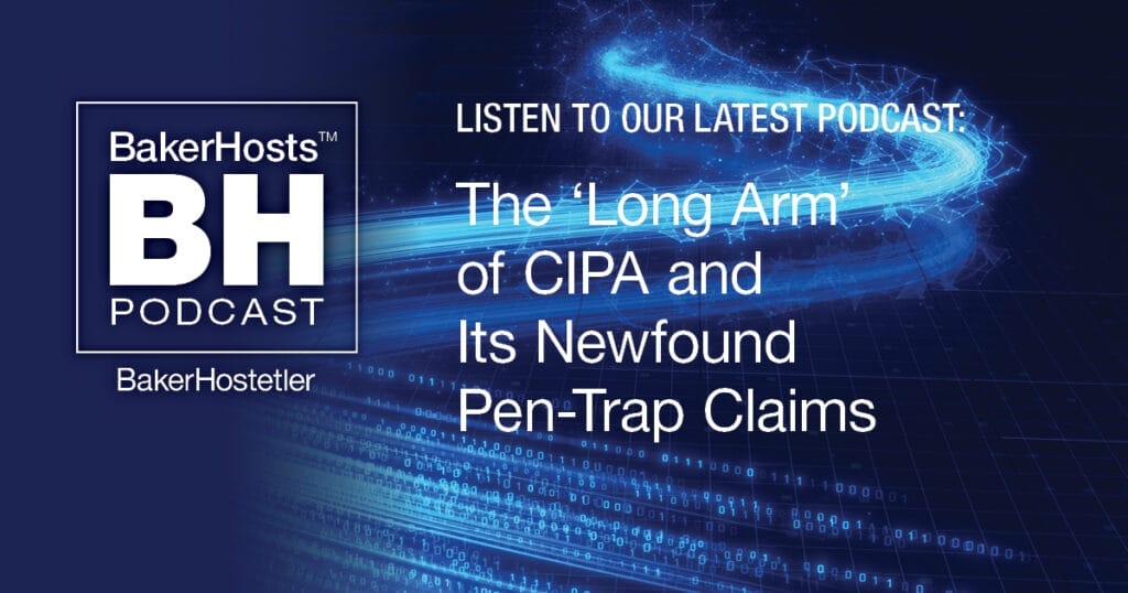 The ‘Long Arm’ of CIPA and Its Newfound Pen-Trap Claims