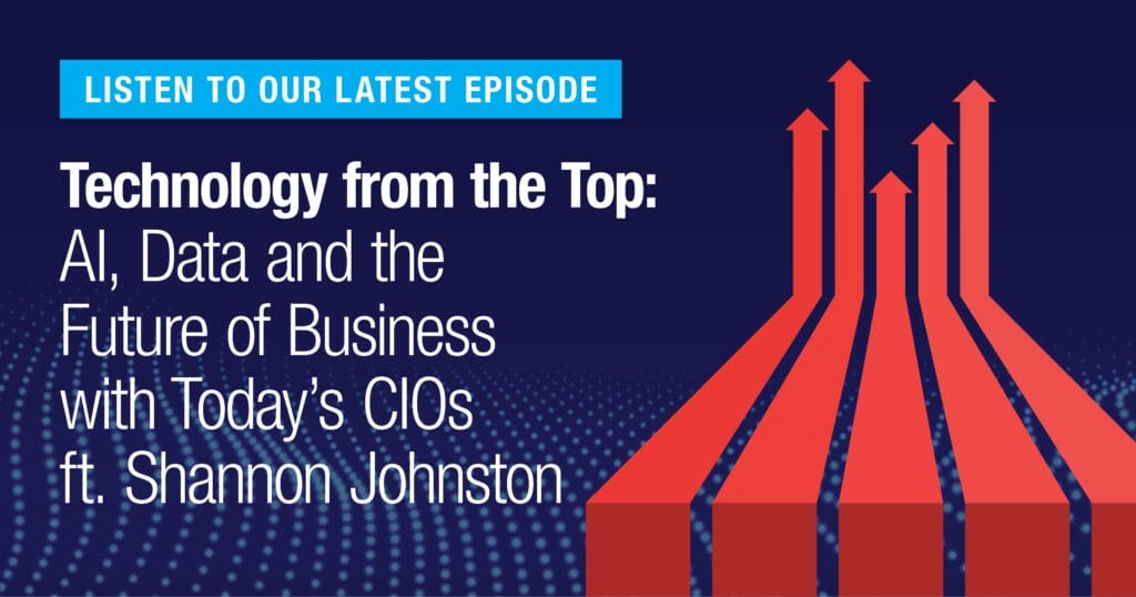 Technology from the Top: AI, Data and the Future of Business with Today’s CIOs – Shannon Johnston