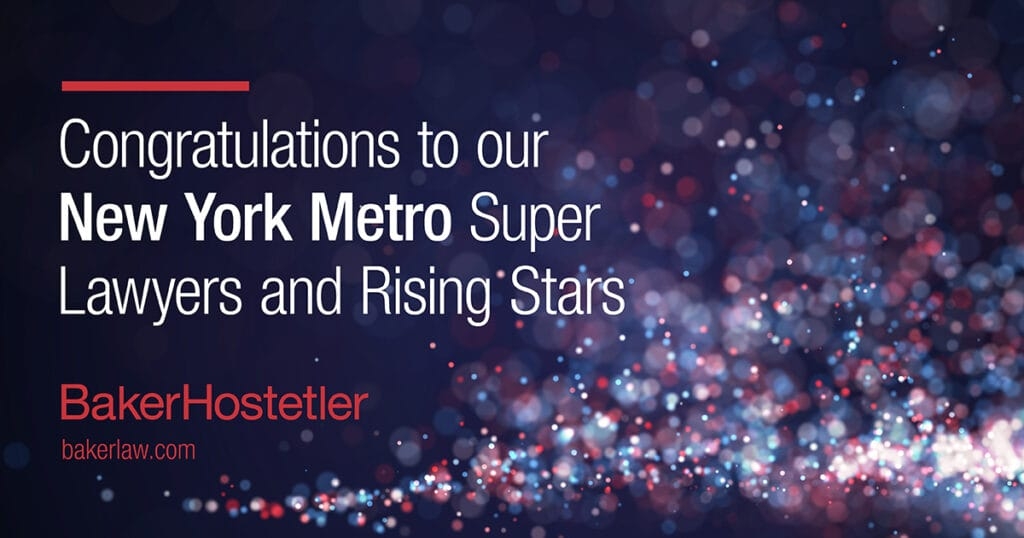 BakerHostetler New York Metro Attorneys Selected as Super Lawyers, Rising Stars