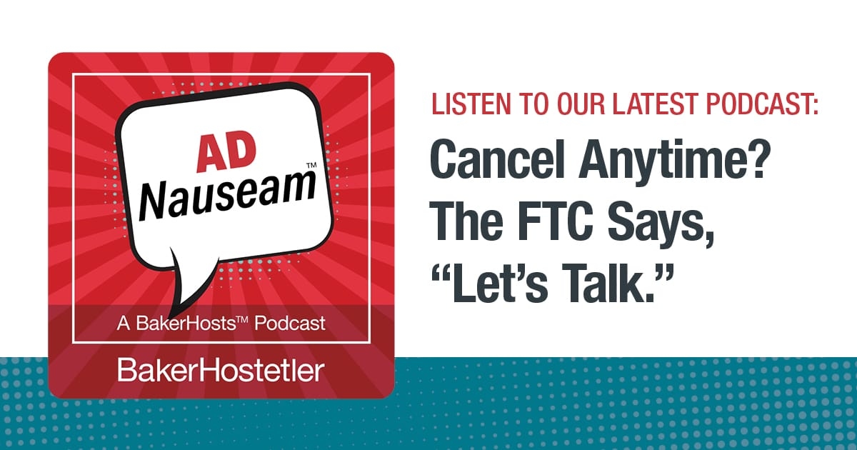 AD Nauseam: Cancel Anytime? The FTC Says, “Let’s Talk.”
