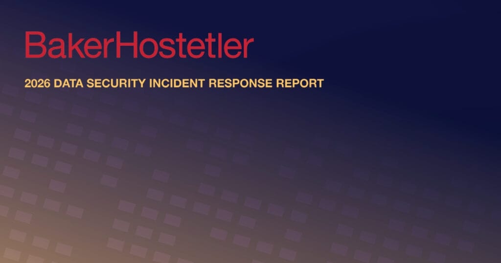 BakerHostetler releases 2026 Data Security Incident Response Report: Familiar threats, new pressures