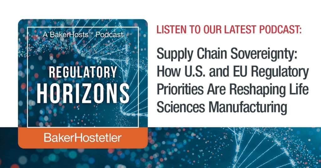 Regulatory Horizons: Supply Chain Sovereignty: How U.S. and EU Regulatory Priorities Are Reshaping Life Sciences Manufacturing
